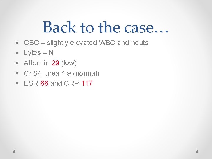 Back to the case… • • • CBC – slightly elevated WBC and neuts