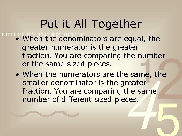 Put it All Together • When the denominators are equal, the greater numerator is