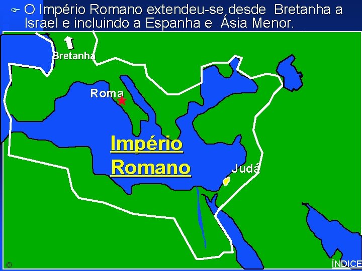 FO Império Romano extendeu-se desde Bretanha a Israel e incluindo a Espanha e Ásia