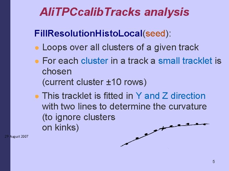 Ali. TPCcalib. Tracks analysis Fill. Resolution. Histo. Local(seed): ● Loops over all clusters of