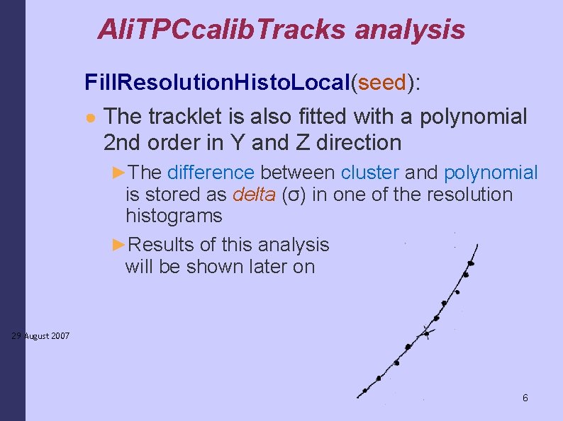 Ali. TPCcalib. Tracks analysis Fill. Resolution. Histo. Local(seed): ● The tracklet is also fitted