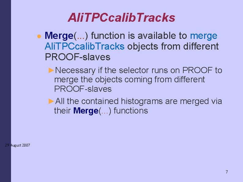 Ali. TPCcalib. Tracks ● Merge(. . . ) function is available to merge Ali.