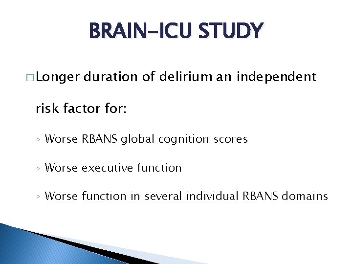 BRAIN-ICU STUDY � Longer duration of delirium an independent risk factor for: ◦ Worse