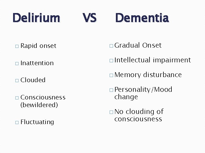 Delirium � Rapid onset � Inattention � � � Clouded Consciousness (bewildered) Fluctuating VS