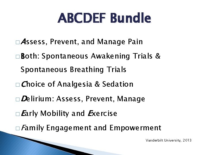 ABCDEF Bundle � Assess, � Both: Prevent, and Manage Pain Spontaneous Awakening Trials &