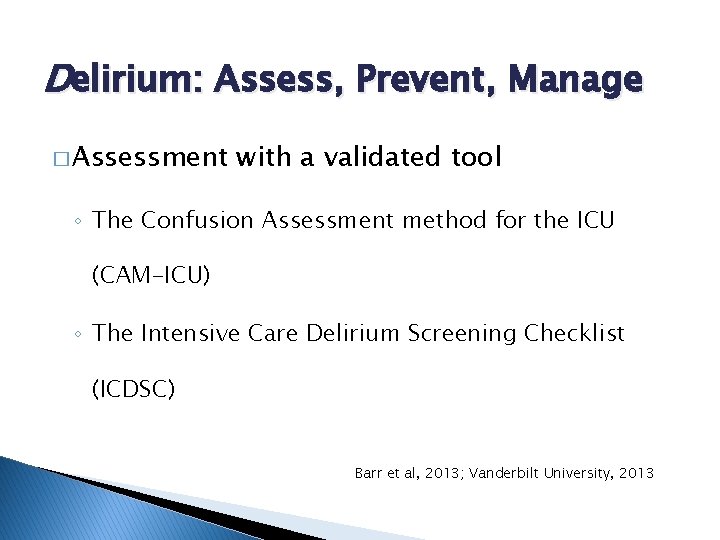 Delirium: Assess, Prevent, Manage � Assessment with a validated tool ◦ The Confusion Assessment