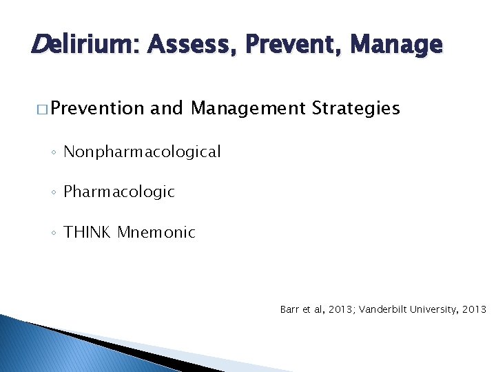 Delirium: Assess, Prevent, Manage � Prevention and Management Strategies ◦ Nonpharmacological ◦ Pharmacologic ◦