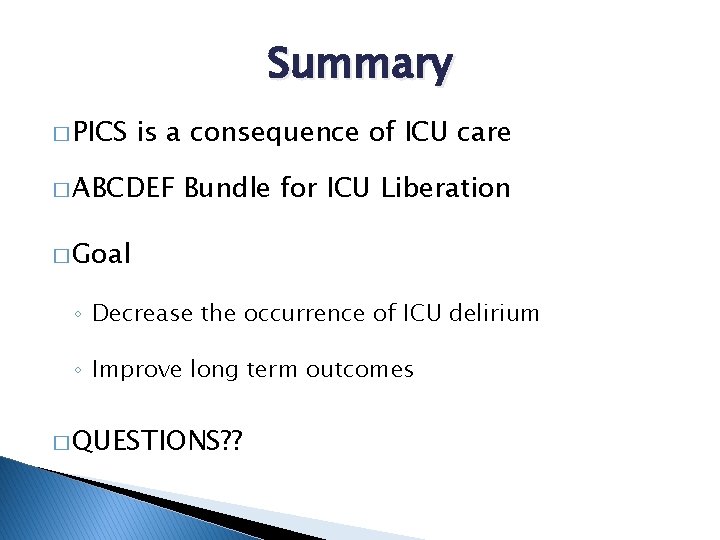 Summary � PICS is a consequence of ICU care � ABCDEF Bundle for ICU