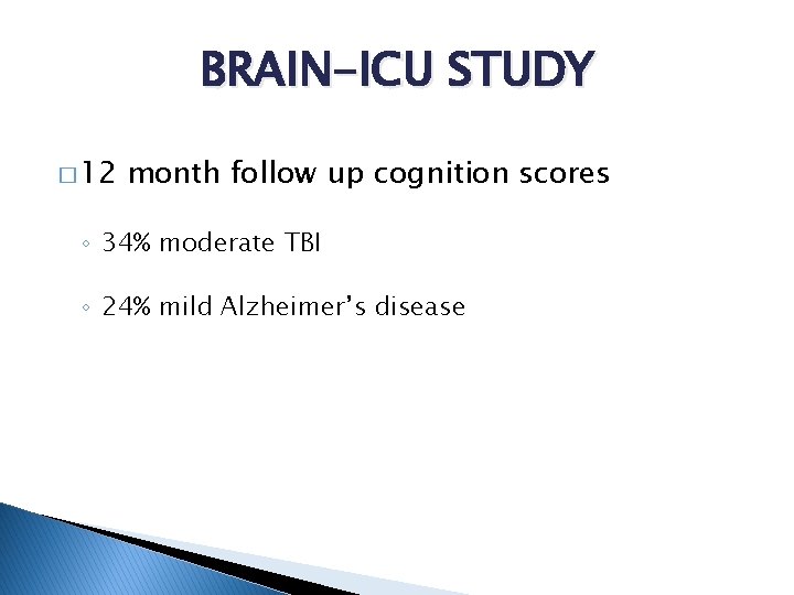 BRAIN-ICU STUDY � 12 month follow up cognition scores ◦ 34% moderate TBI ◦