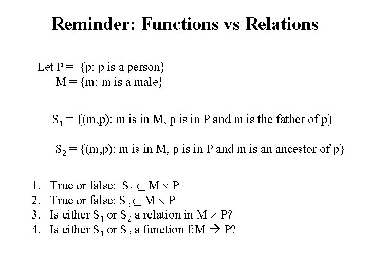 Reminder: Functions vs Relations Let P = {p: p is a person} M =
