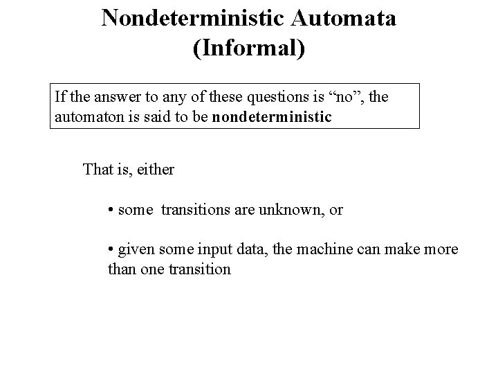 Nondeterministic Automata (Informal) If the answer to any of these questions is “no”, the