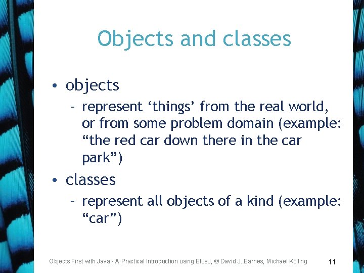 Objects and classes • objects – represent ‘things’ from the real world, or from