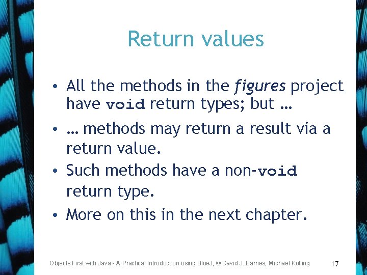 Return values • All the methods in the figures project have void return types;