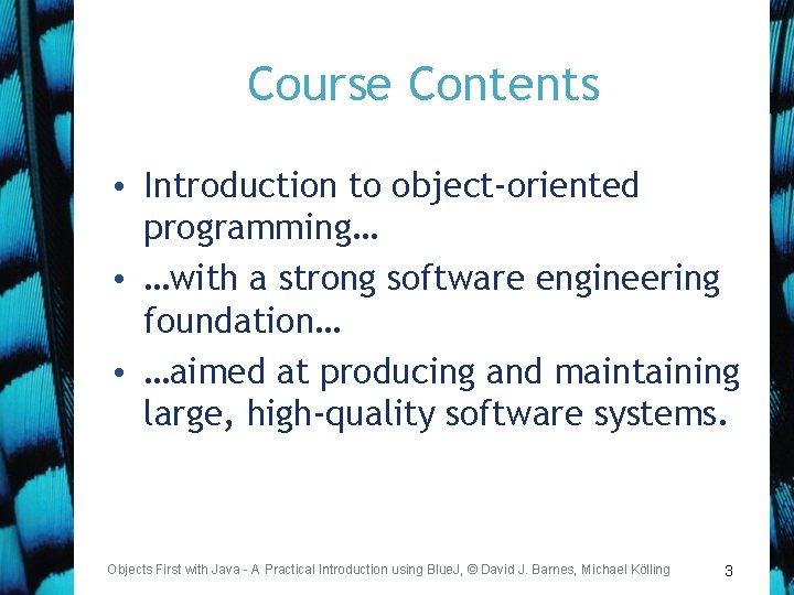 Course Contents • Introduction to object-oriented programming… • …with a strong software engineering foundation…