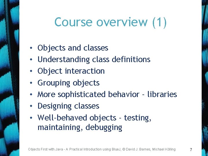 Course overview (1) • • Objects and classes Understanding class definitions Object interaction Grouping