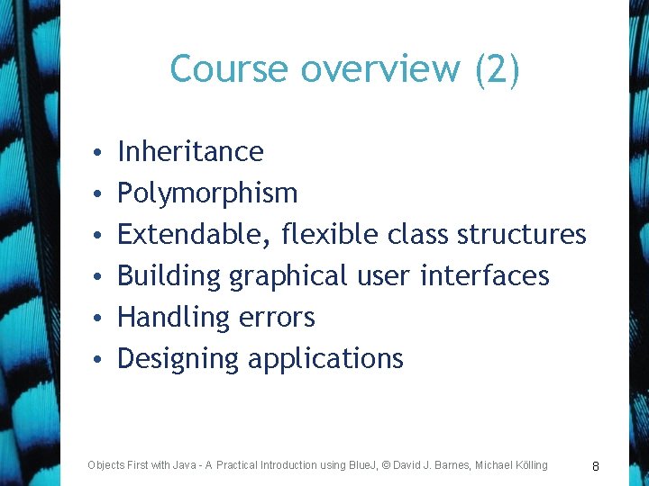Course overview (2) • • • Inheritance Polymorphism Extendable, flexible class structures Building graphical