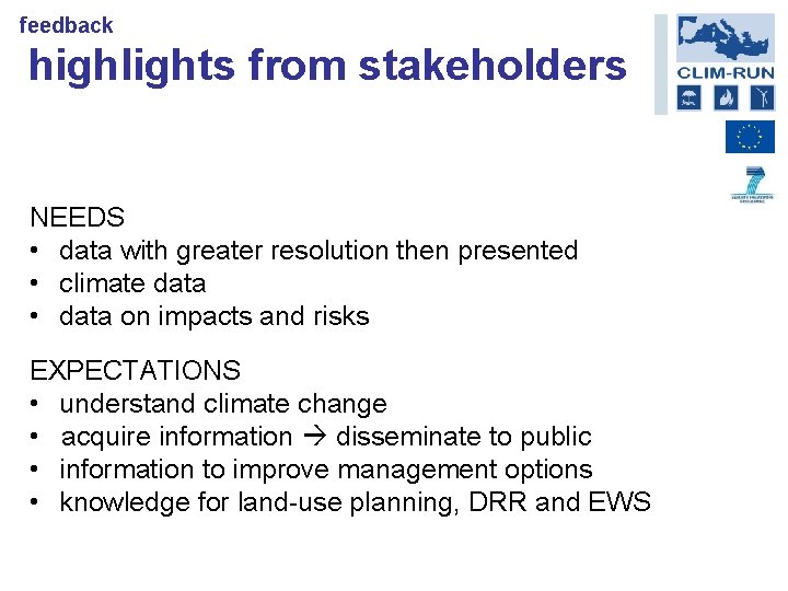 feedback highlights from stakeholders NEEDS • data with greater resolution then presented • climate