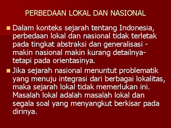 PERBEDAAN LOKAL DAN NASIONAL n Dalam konteks sejarah tentang Indonesia, perbedaan lokal dan nasional
