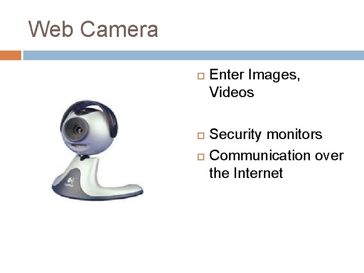 Web Camera Enter Images, Videos Security monitors Communication over the Internet 