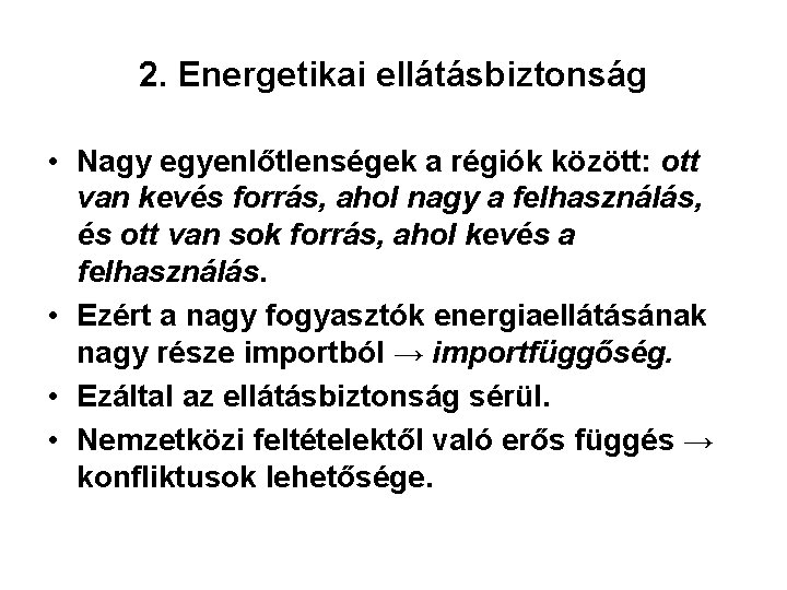 2. Energetikai ellátásbiztonság • Nagy egyenlőtlenségek a régiók között: ott van kevés forrás, ahol