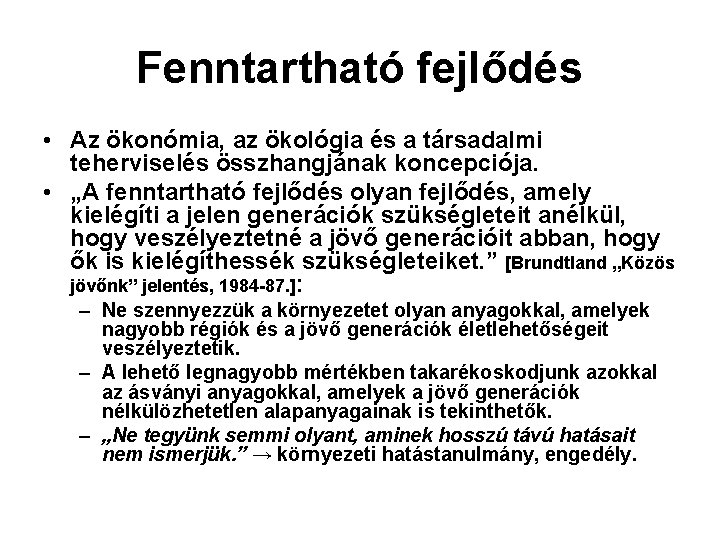 Fenntartható fejlődés • Az ökonómia, az ökológia és a társadalmi teherviselés összhangjának koncepciója. •