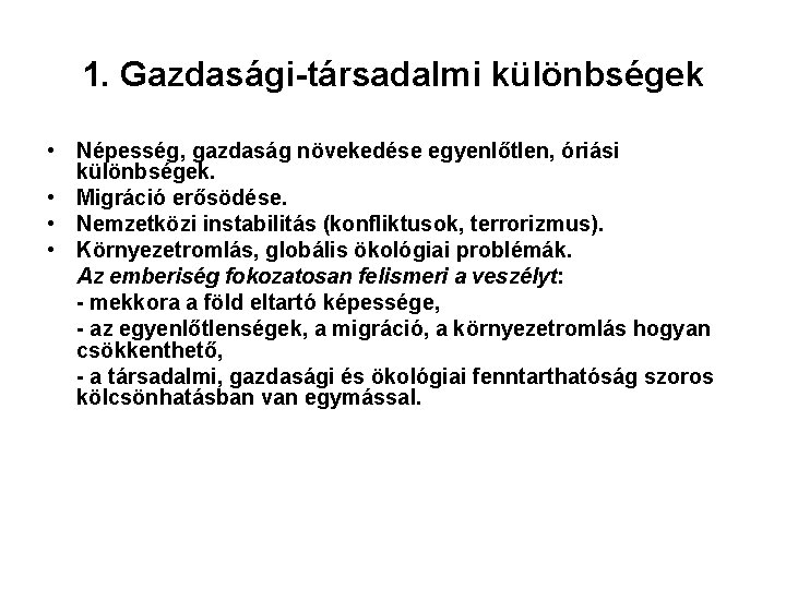 1. Gazdasági-társadalmi különbségek • Népesség, gazdaság növekedése egyenlőtlen, óriási különbségek. • Migráció erősödése. •