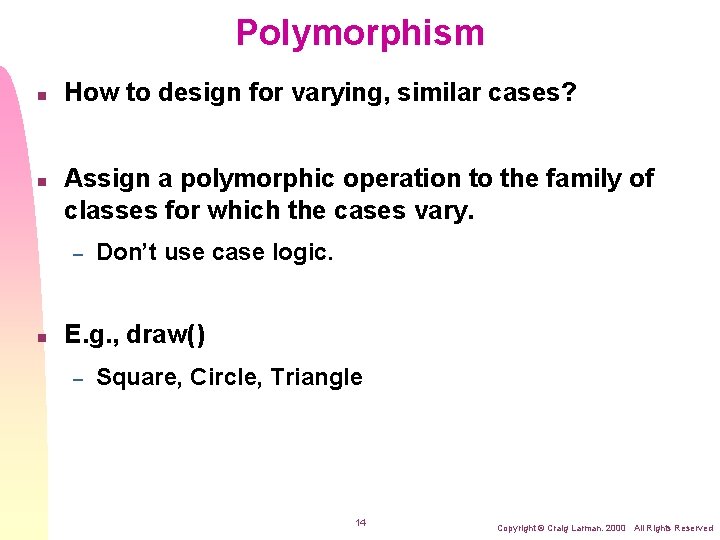 Polymorphism n n How to design for varying, similar cases? Assign a polymorphic operation