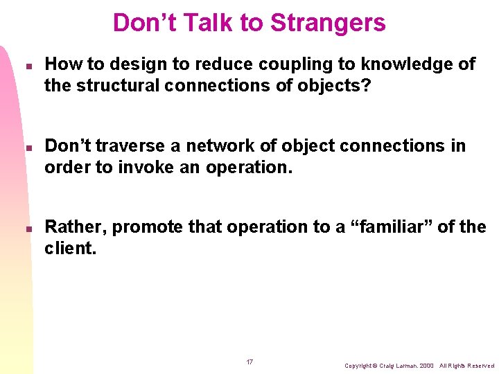 Don’t Talk to Strangers n n n How to design to reduce coupling to