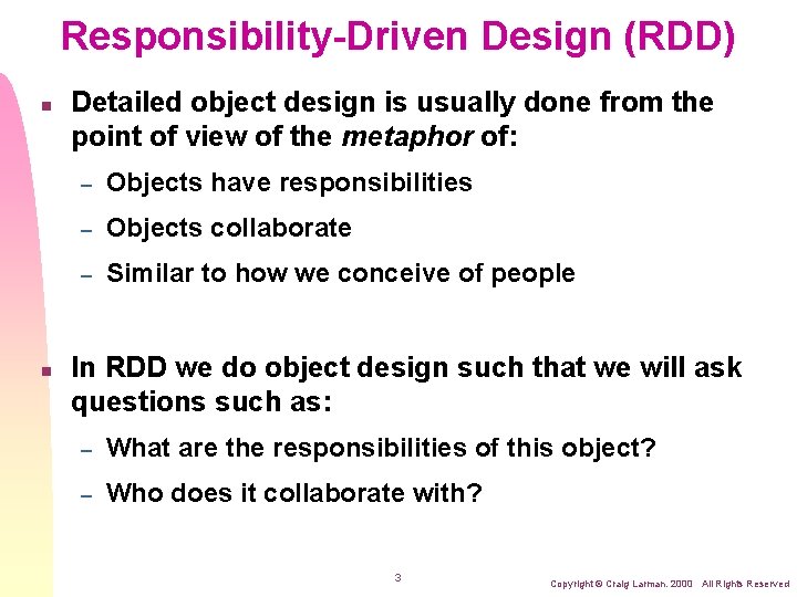 Responsibility-Driven Design (RDD) n n Detailed object design is usually done from the point