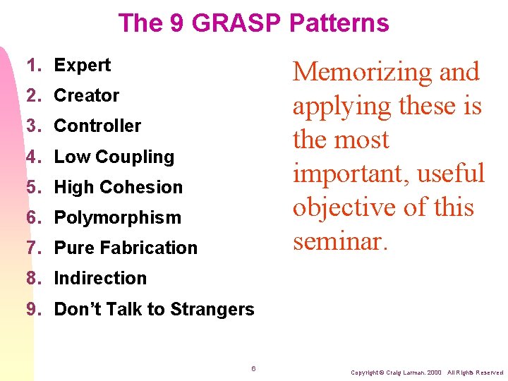 The 9 GRASP Patterns 1. Expert Memorizing and applying these is the most important,