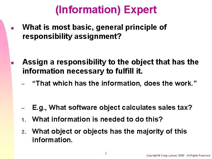 (Information) Expert n n What is most basic, general principle of responsibility assignment? Assign