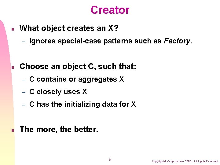 Creator n What object creates an X? – n n Ignores special-case patterns such