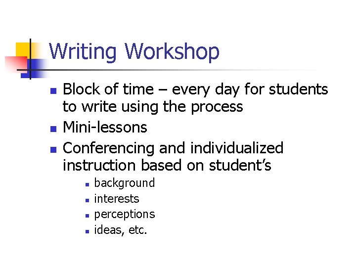 Writing Workshop n n n Block of time – every day for students to