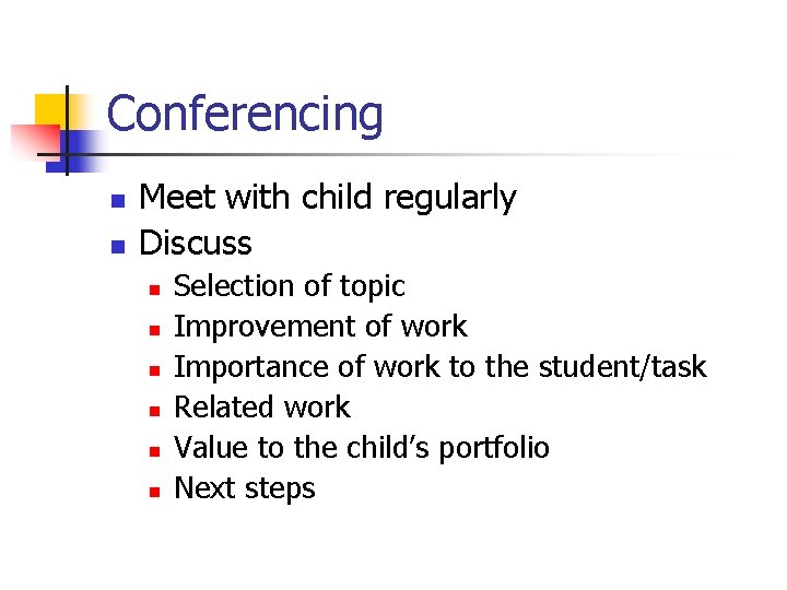 Conferencing n n Meet with child regularly Discuss n n n Selection of topic