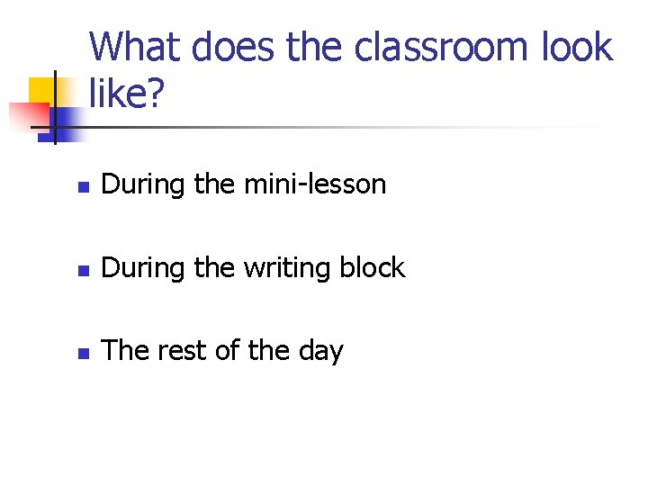 What does the classroom look like? n During the mini-lesson n During the writing