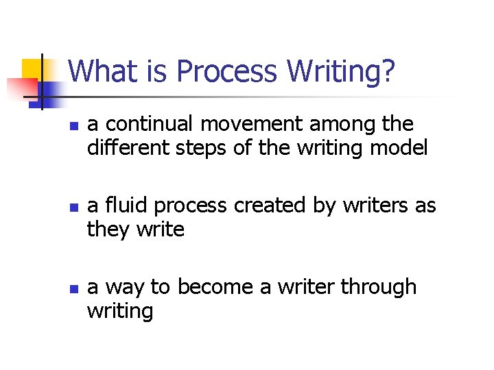 What is Process Writing? n n n a continual movement among the different steps
