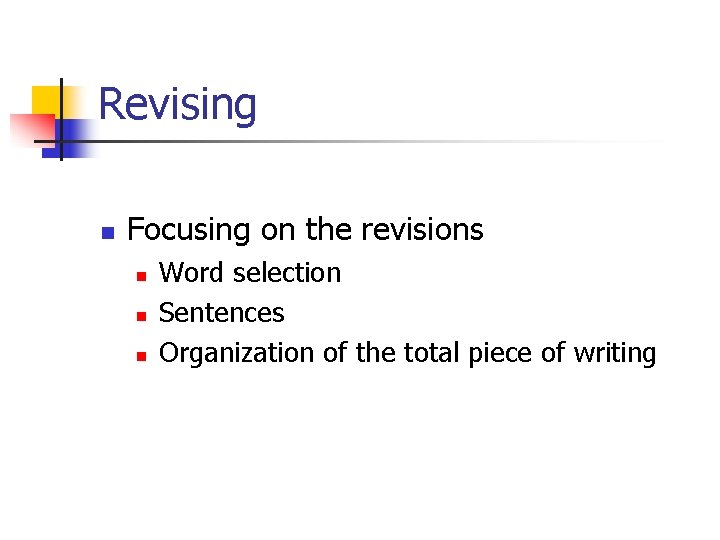 Revising n Focusing on the revisions n n n Word selection Sentences Organization of