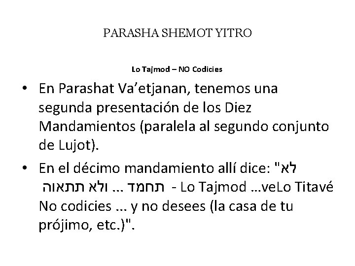 PARASHA SHEMOT YITRO Lo Tajmod – NO Codicies • En Parashat Va’etjanan, tenemos una