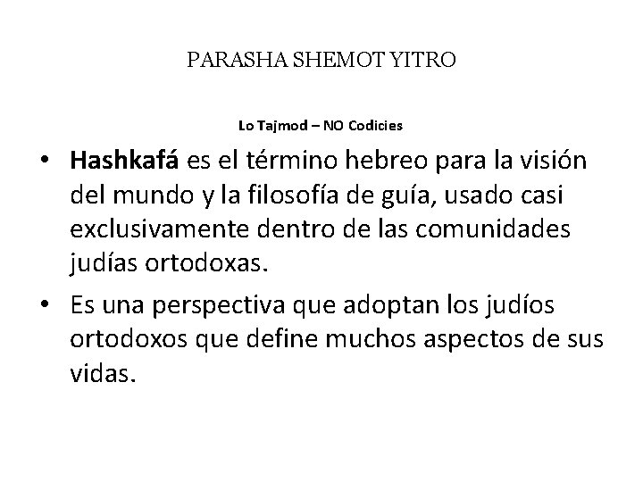 PARASHA SHEMOT YITRO Lo Tajmod – NO Codicies • Hashkafá es el término hebreo