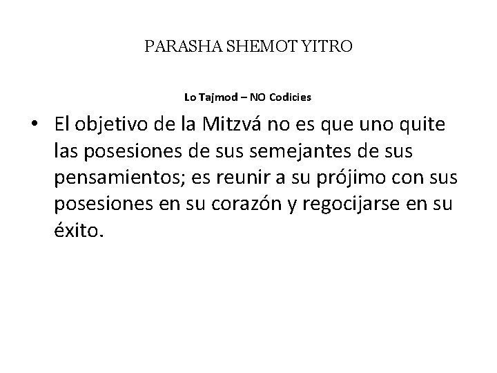 PARASHA SHEMOT YITRO Lo Tajmod – NO Codicies • El objetivo de la Mitzvá