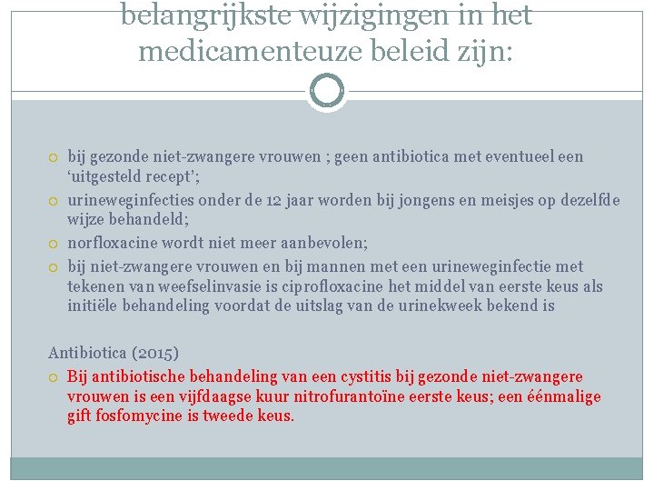 belangrijkste wijzigingen in het medicamenteuze beleid zijn: bij gezonde niet-zwangere vrouwen ; geen antibiotica