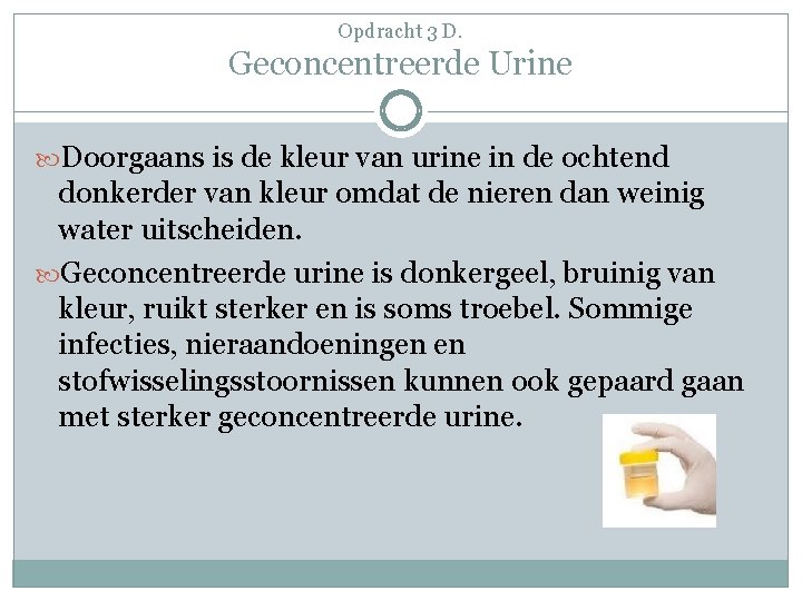 Opdracht 3 D. Geconcentreerde Urine Doorgaans is de kleur van urine in de ochtend