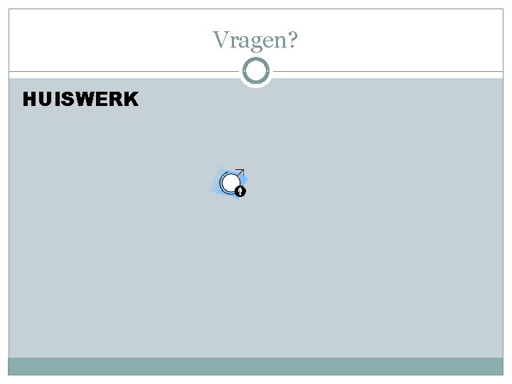 Vragen? HUISWERK 