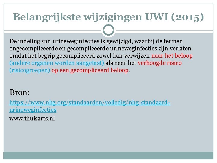 Belangrijkste wijzigingen UWI (2015) De indeling van urineweginfecties is gewijzigd, waarbij de termen ongecompliceerde