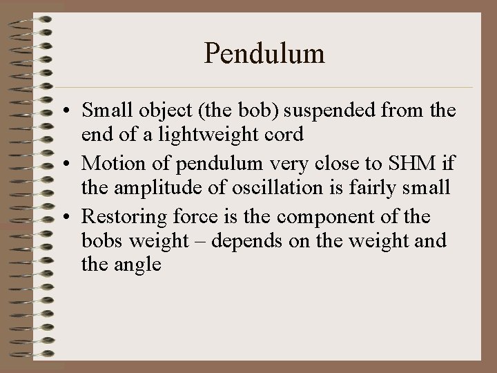 Pendulum • Small object (the bob) suspended from the end of a lightweight cord