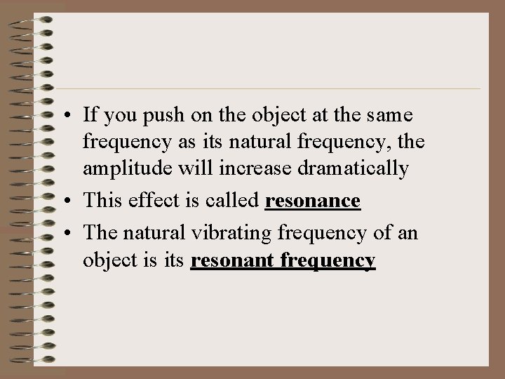  • If you push on the object at the same frequency as its