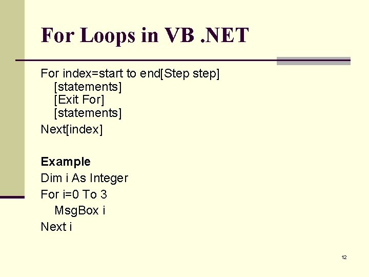 For Loops in VB. NET For index=start to end[Step step] [statements] [Exit For] [statements]