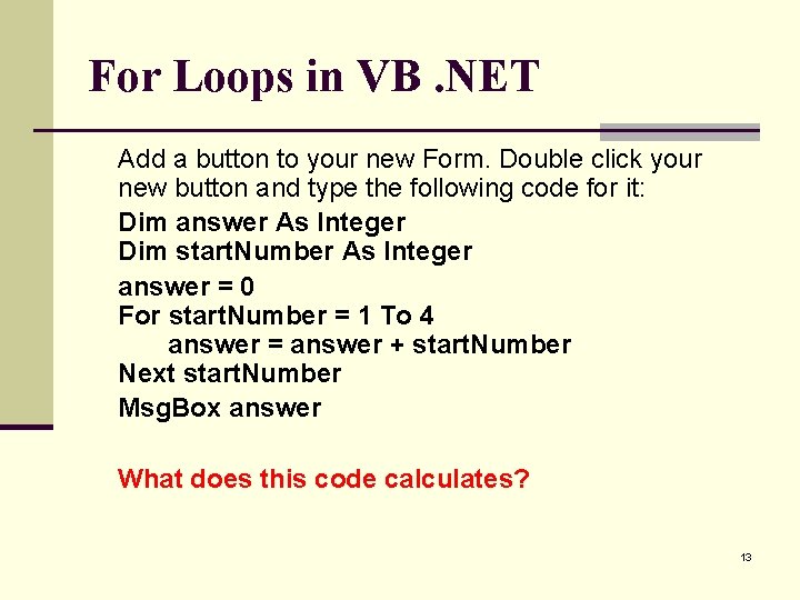 For Loops in VB. NET Add a button to your new Form. Double click