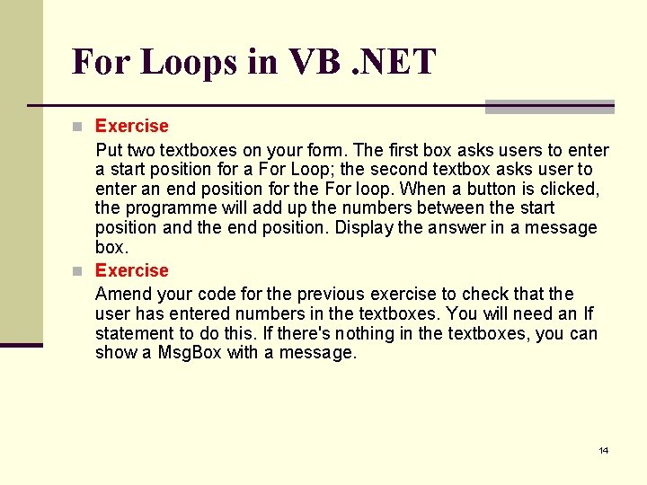 For Loops in VB. NET n Exercise Put two textboxes on your form. The