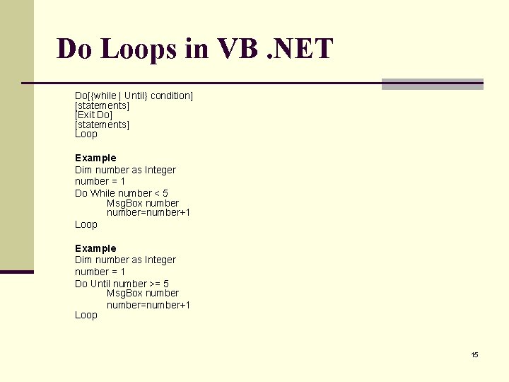 Do Loops in VB. NET Do[{while | Until} condition] [statements] [Exit Do] [statements] Loop